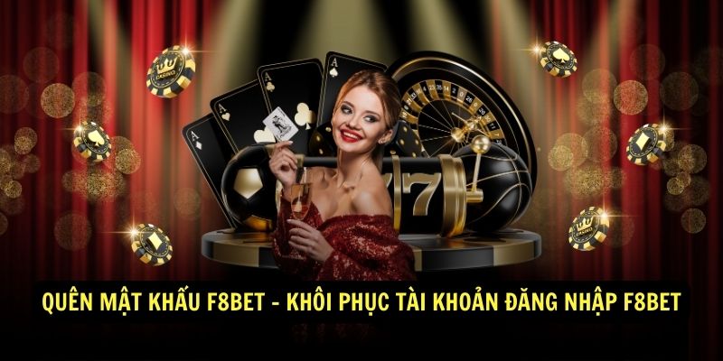 Đăng nhập F8bet Link đăng nhập F8bet mới nhất 2 Quen mat khau f8bet Khoi phuc tai khoan Dang nhap f8bet