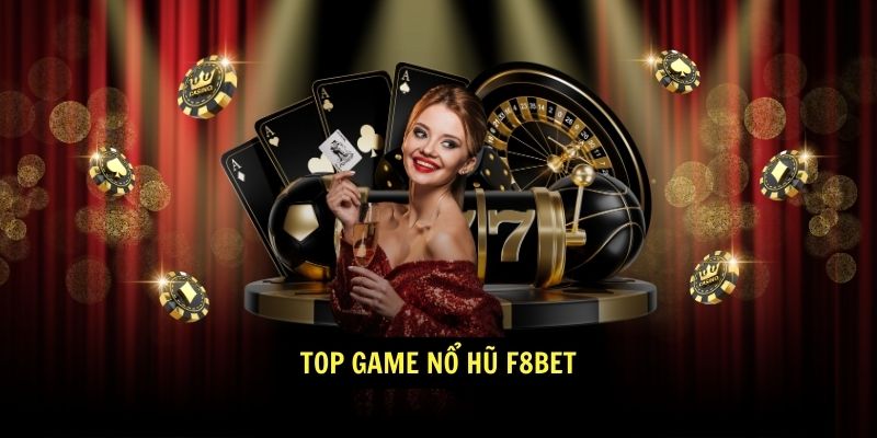 Nổ Hũ F8BET - Thỏa Sức Quay Hũ - Rinh Quà Cực Khủng 2 Top game Nổ Hũ F8BET