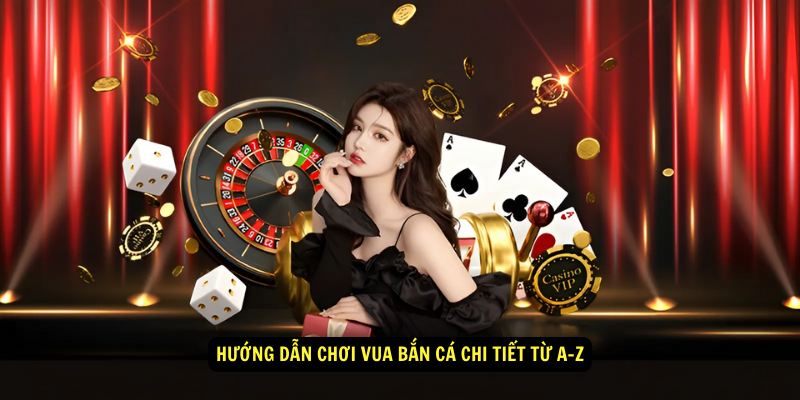 Những Điều Cần Biết Về Vua Bắn Cá 8 Hướng dẫn chơi Vua bắn cá chi tiết từ A-Z
