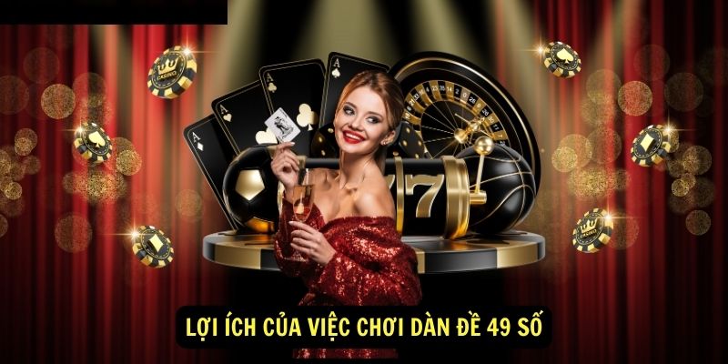 Dàn đề 49 số - Chi tiết từ A đến Z 4 Lợi ích của việc chơi dàn đề 49 số