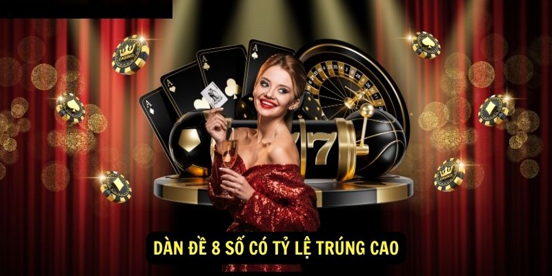 Dàn đề 8 số hôm nay và cách chơi hiệu quả nhất 6 Dàn đề 8 số có tỷ lệ trúng cao