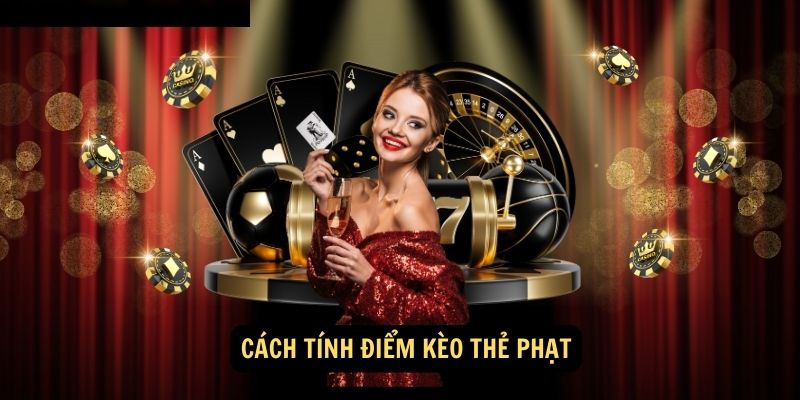 Khái Niệm Kèo Thẻ Phạt: Dự Đoán Tỷ Lệ Thẻ Phạt 4 Cách tính điểm kèo thẻ phạt