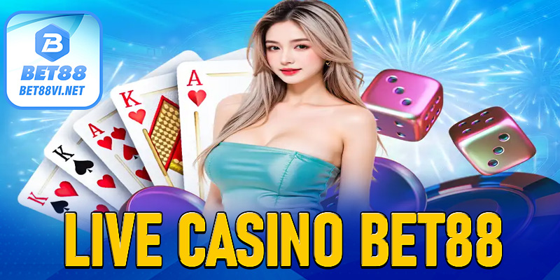 Live Casino Bet88 - Sòng Bạc Online Đậm Chất Las Vegas