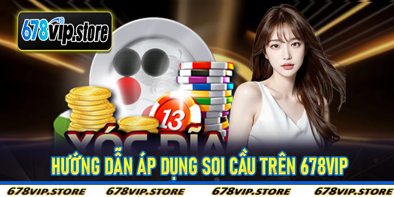 Hướng Dẫn Áp Dụng Soi Cầu Trên 678Vip