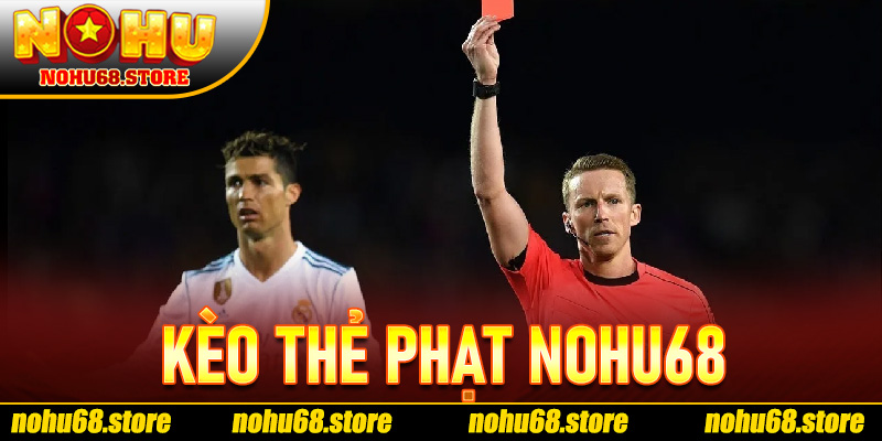 Kèo Thẻ Phạt Nohu68